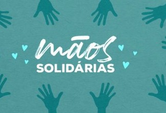 MÃOS SOLIDÁRIAS: Sistema Arapuan lança campanha para ajudar pessoas em situação de vulnerabilidade social